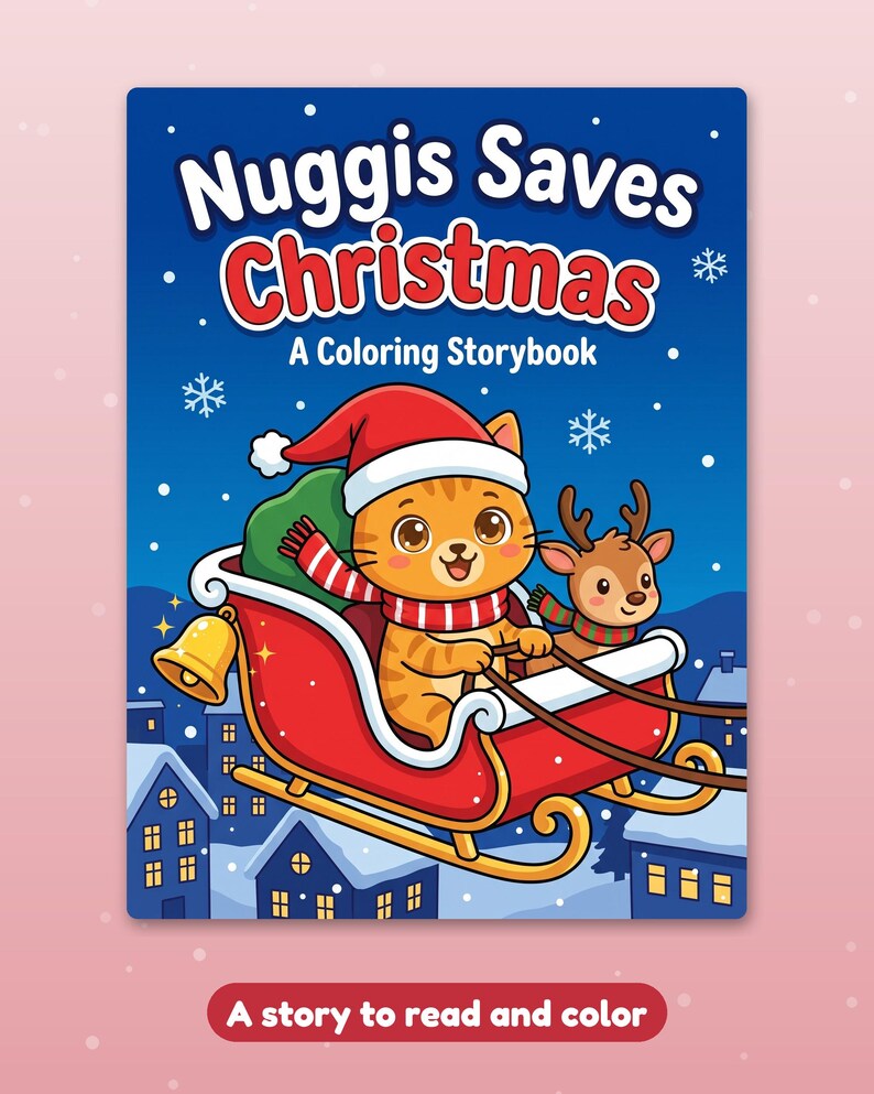 May include: A coloring storybook titled Nuggis Saves Christmas featuring an orange tabby cat in a Santa hat and a reindeer riding in a red sleigh over a snowy village at night. The cover includes the text A Coloring Storybook and A story to read and color.