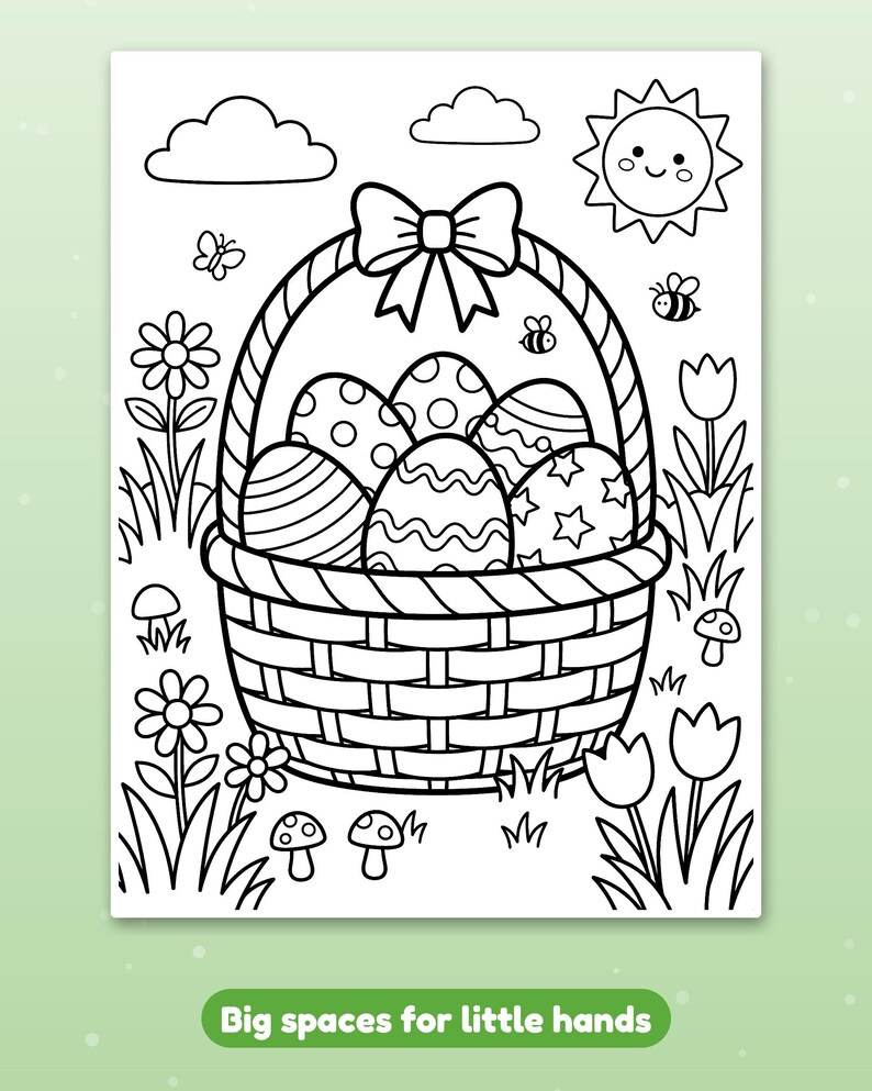 May include: A black and white coloring page featuring a woven basket filled with patterned Easter eggs, topped with a bow. The scene includes flowers, mushrooms, clouds, a smiling sun, and bees, with the text Big spaces for little hands.