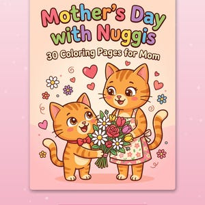 May include: A coloring book titled Mother's Day with Nuggis 30 Coloring Pages for Mom featuring two orange tabby cats. One cat wears a floral apron and holds a bouquet of flowers, while the other wears a red bowtie. The cover includes hearts and flowers.