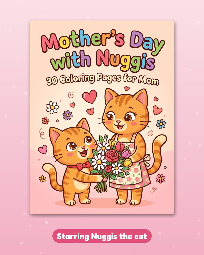 May include: A coloring book titled Mother's Day with Nuggis 30 Coloring Pages for Mom featuring two orange tabby cats. One cat wears a floral apron and holds a bouquet of flowers, while the other wears a red bowtie. The cover includes hearts and flowers.