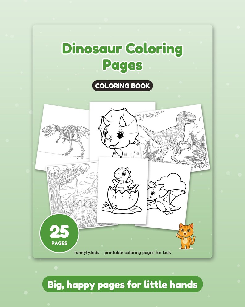 May include: A light green coloring book titled Dinosaur Coloring Pages with a black label reading COLORING BOOK. It features 25 pages and displays six black and white dinosaur illustrations, a small orange cat icon, and the text Big, happy pages for little hands.