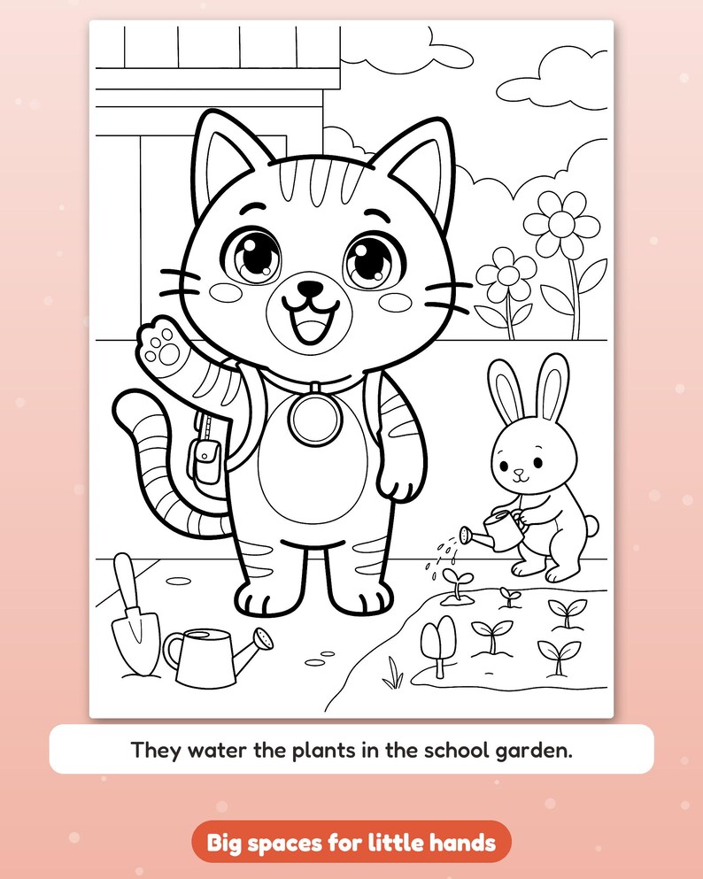 May include: A black and white coloring page featuring a cat with a backpack waving, and a rabbit watering plants in a garden. The text reads: They water the plants in the school garden. Big spaces for little hands.
