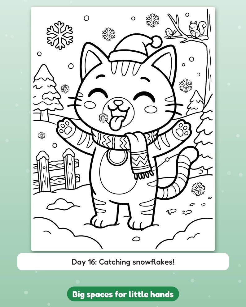 May include: A black and white coloring page featuring a cat wearing a winter hat and scarf, catching snowflakes with its tongue. The scene includes a snowy landscape, pine trees, a fence, and a bird and squirrel on a tree branch. Text reads: Day 16: Catching snowflakes! Big spaces for little hands.