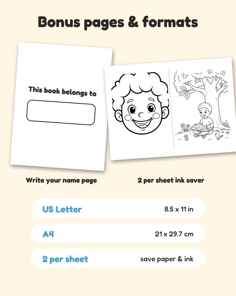 May include: Bonus pages and formats for a colouring book. One page features the text This book belongs to with a blank box. Another page shows a child's face and a child reading under a tree. Includes US Letter 8.5 x 11 in and A4 21 x 29.7 cm.