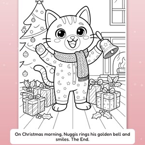 May include: A black and white coloring page featuring a cat wearing a scarf and pajamas, standing in front of a Christmas tree and fireplace with gifts. The text reads: On Christmas morning, Nuggis rings his golden bell and smiles. The End.