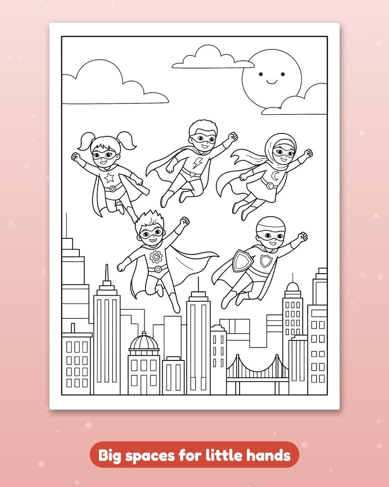 May include: A black and white colouring page featuring five diverse superheroes flying over a city skyline with clouds and a smiling sun. The bottom of the page includes the text Big spaces for little hands in a red rectangular banner.