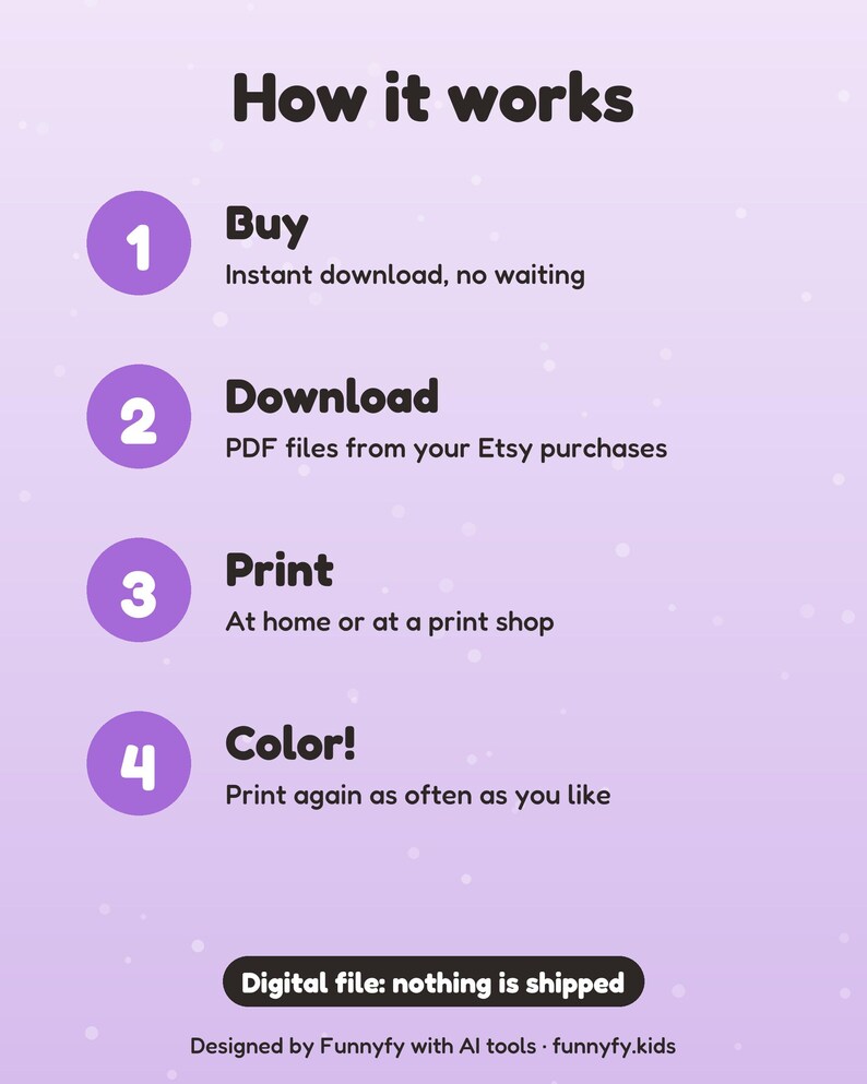 May include: A light purple instructional graphic titled How it works with four numbered steps: 1 Buy, 2 Download PDF files, 3 Print at home or a shop, and 4 Color. Includes a black button stating Digital file: nothing is shipped at the bottom.