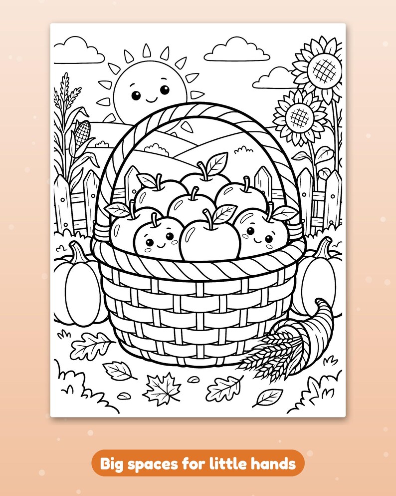May include: A black and white coloring page featuring a woven basket filled with smiling apples. The scene includes a happy sun, sunflowers, pumpkins, and wheat stalks. The text at the bottom reads Big spaces for little hands.