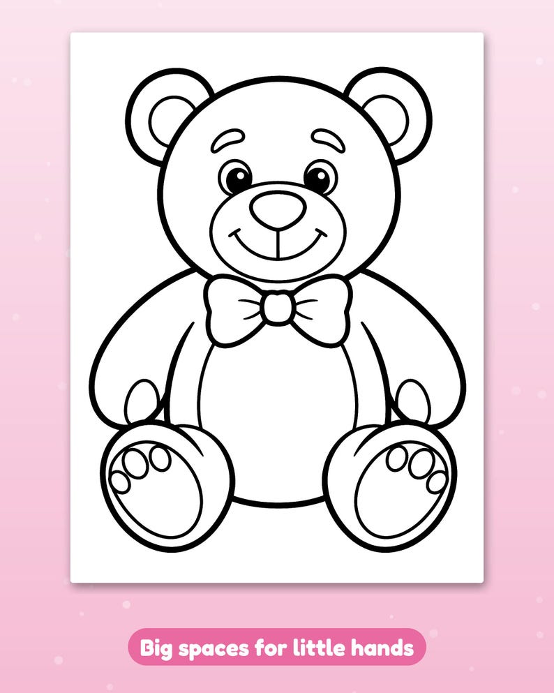 May include: A black and white line art coloring page featuring a seated teddy bear wearing a bow tie. The bear has rounded ears, a smiling face, and paw pads on its feet. Below the illustration, the text reads: Big spaces for little hands.