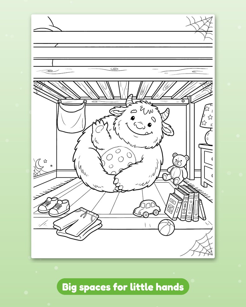 May include: A black and white colouring page featuring a furry monster sitting under a bunk bed holding a polka-dot ball. The room includes a teddy bear, books, a toy car, shoes, and folded trousers. The text at the bottom reads Big spaces for little hands.