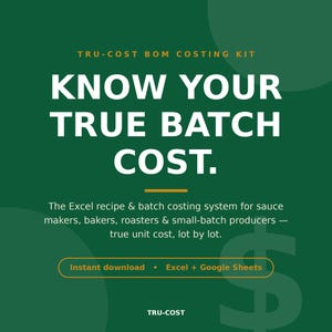 May include: A digital product graphic with a dark green background featuring the text: TRU-COST BOM COSTING KIT, KNOW YOUR TRUE BATCH COST. The Excel recipe & batch costing system for sauce makers, bakers, roasters & small-batch producers.