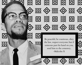 May include: Black and white photo of Malcolm X, a civil rights activist, with a quote from him: "Be peaceful, be courteous, obey the law, respect everyone; but if someone puts his hand on you, send him to the cemetery. -Malcolm X"
