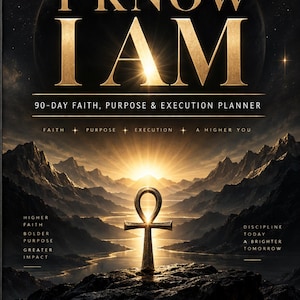 May include: A 90-day faith, purpose, and execution planner titled I KNOW I AM. The cover features a golden ankh symbol on a rocky foreground, with a mountain landscape, a river, and a sunrise in the background under a starry night sky.