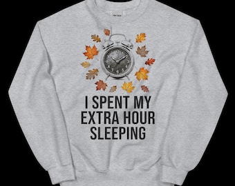 I Spent My Extra Hour Sleeping Sweatshirt | Funny Fall Back Daylight Saving Gift | Autumn Leaves Alarm Clock Crewneck