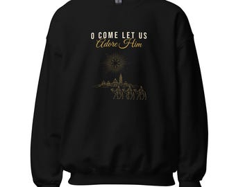 O Come Let Us Adore Him — Faith Christmas Sweatshirt