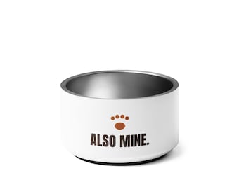 Funny Pet Bowl - Also Mine.