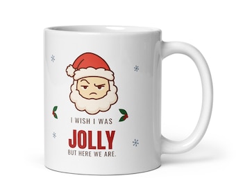 Grumpy Santa Mug - Funny I Wish I Was Jolly Christmas Mug
