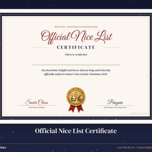 May include: An Official Nice List Certificate with cream background and dark blue border. Text reads: Official Nice List, Department of Christmas Cheer, Santa Claus, and Penguin. Features a gold seal with a penguin and reindeer illustration.
