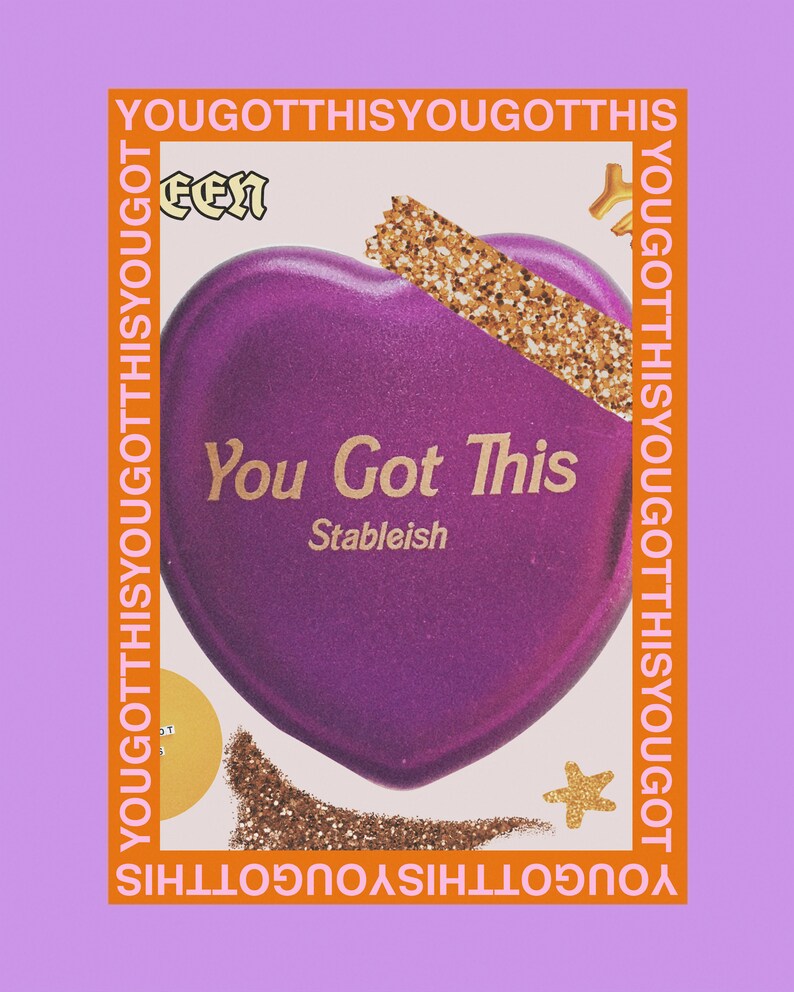 May include: Purple heart-shaped object with the text "You Got This" and "Stableish" in gold lettering. The background is a collage of gold glitter, a yellow star, and the phrase "You Got This" repeated in orange.