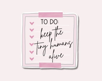 To Do: Keep the Tiny Humans Alive Sticker