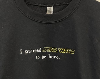 I paused Star Wars to be here Sweatshirt