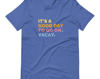 It's a good day to vacay t-shirt, vacation shirt, vacay shirt