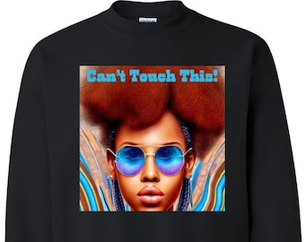 Graphic Adult Sweatshirt Can’t Touch This Don't Touch My Hair