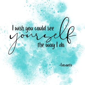 Encanto Quote Digital Art File 16x20 Chciałbym, żebyś mógł zobaczyć siebie tak, jak ja
