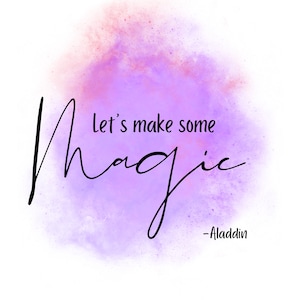 May include: A purple and pink watercolor background with the text "Let's make some magic - Aladdin" in black cursive.