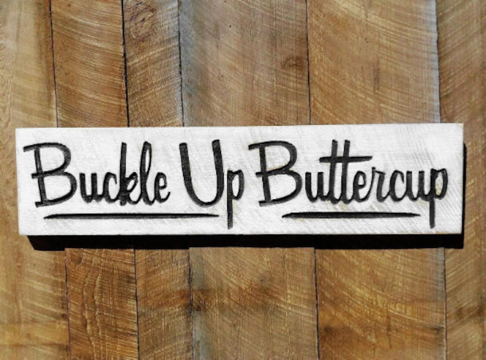Buckle up Buttercup Sign Carved in a 40x10 Solid Etsy
