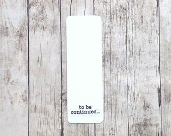 To be Continued Bookmark - Simple Bookmark - Bookmark with Quotes