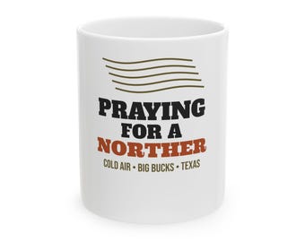 Praying for a Norther Texas Deer Hunting Mug, Cold Front Hunting Coffee Mug, Funny Deer Hunter Gift