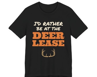 I'd Rather Be at the Deer Lease Shirt, Funny Texas Deer Hunting Tee, Hunting Lease Gift for Dad, Deer Hunter Humor Shirt