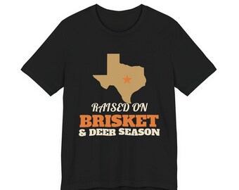 Raised on Brisket and Deer Season Texas Shirt, Texas BBQ Hunting Tee, Funny Texas Pride Shirt, Hunter Gift