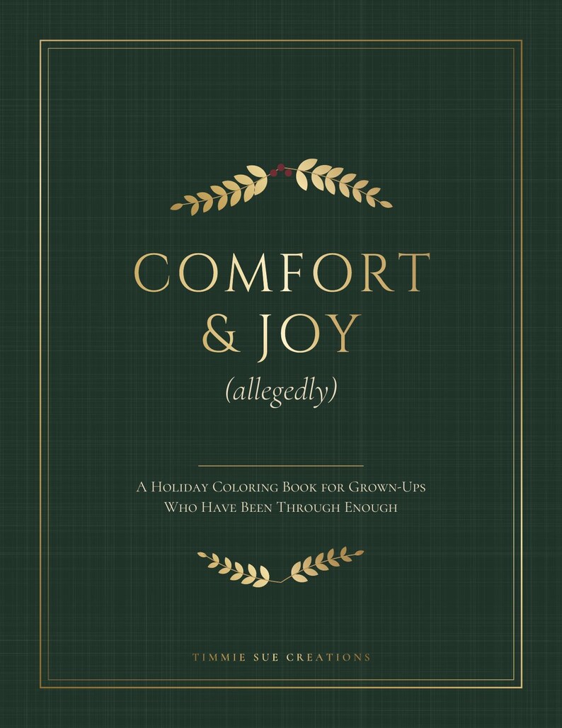 Puede incluir: Una portada de libro para colorear de color verde oscuro con texto dorado que dice COMFORT & JOY (allegedly), A Holiday Coloring Book for Grown-Ups Who Have Been Through Enough y Timmie Sue Creations. El dise&ntilde;o presenta hojas de laurel doradas.