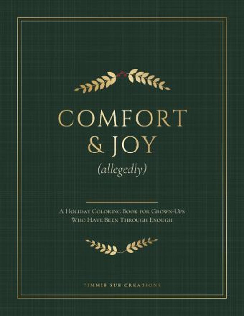 Puede incluir: Una portada de libro para colorear de color verde oscuro con un borde dorado y texto dorado que dice COMFORT & JOY (allegedly), A Holiday Coloring Book for Grown-Ups Who Have Been Through Enough y Timmie Sue Creations, con detalles de hojas de laurel doradas.