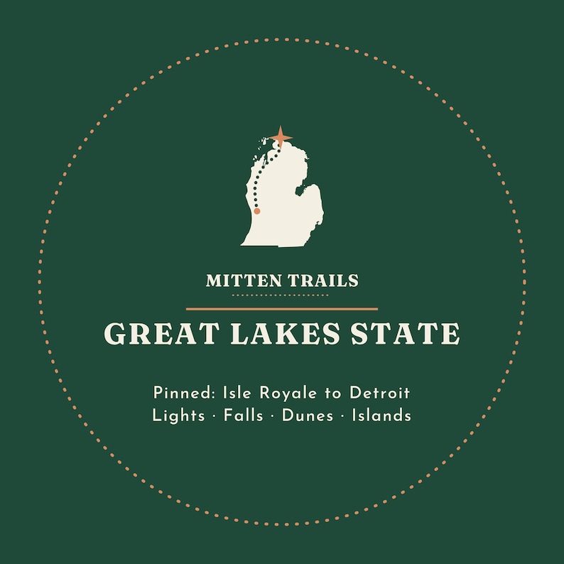 May include: A circular graphic on a dark green background featuring a cream-colored map of Michigan with a dotted trail and star. Text reads: MITTEN TRAILS, GREAT LAKES STATE, Pinned: Isle Royale to Detroit, Lights, Falls, Dunes, Islands.