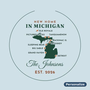 May include: A circular graphic featuring a dark green map of Michigan on a light blue background. Text reads NEW HOME IN MICHIGAN, The Johnsons, and EST. 2026. Orange dots mark locations including Isle Royale, Pictured Rocks, and Detroit.