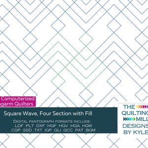 May include: A digital quilting pattern for longarm quilters called "Square Wave, Four Section with Fill". The pattern includes digital pantograph formats: LDF, PLT, DXF, HQF, HQV, HQA, HQW, CQP, SSD, TXT, IQP, QLI, QCC, PAT, BQM. The quilting pattern is designed by The Quilting Mill Designs by Kyle.