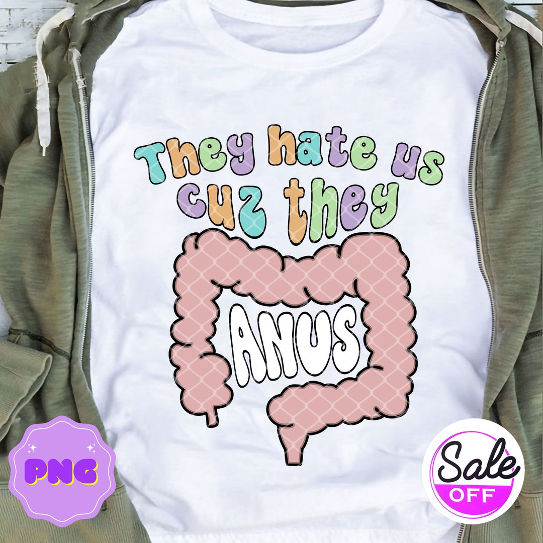 They Hate Us Cuz They Anus Png Funny Endo Nurse Png GI Nurse Etsy