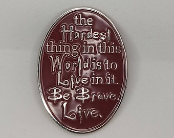 Buffy the Vampire Slayer / Lapel Enamel Pin / The Gift / Quote / The Hardest Thing in this World is to Live in it Be Brave Live /Episode