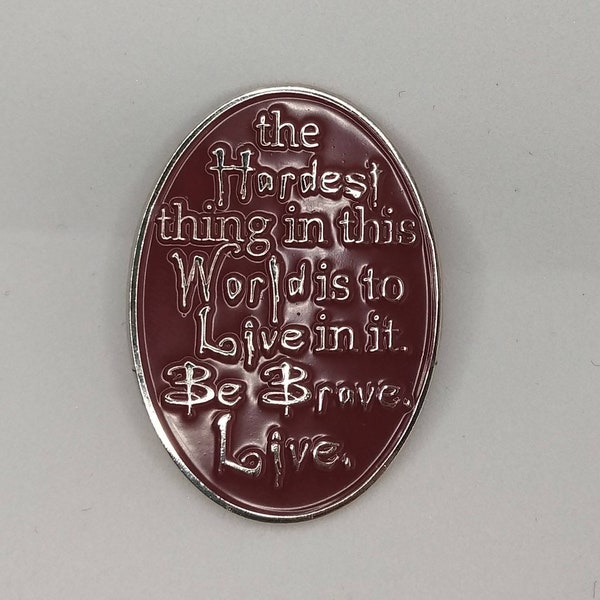 Buffy the Vampire Slayer / Lapel Enamel Pin / The Gift / Quote / The Hardest Thing in this World is to Live in it Be Brave Live /Episode