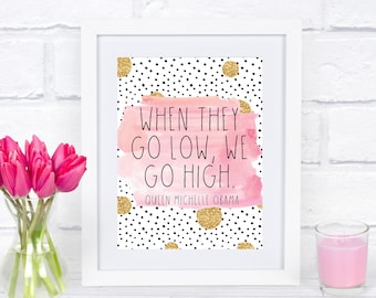 When They Go Low We Go High, Michelle Obama Art, Michelle Obama Print, Michelle Obama Quote, Feminist Wall Art, Obama Poster, Obama Print