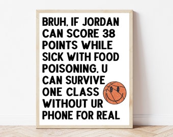 May include: Black and white motivational quote with a basketball graphic. The quote reads "Bruh, if Jordan can score 38 points while sick with food poisoning, u can survive one class without ur phone for real."