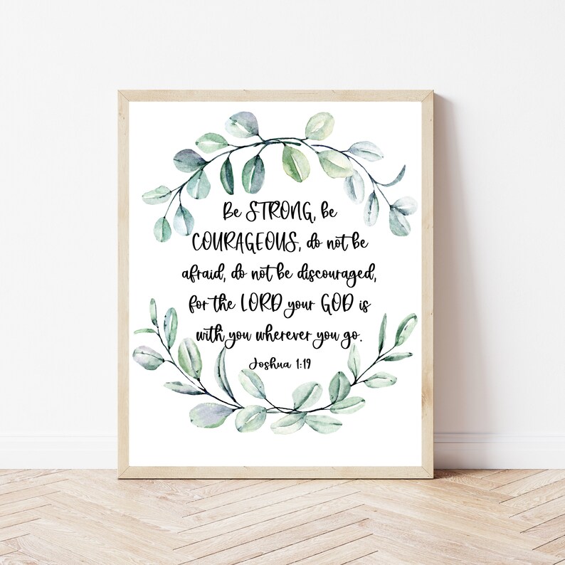 May include: A white printable art print with a green watercolor wreath and the text "Be STRONG, be COURAGEOUS, do not be afraid, do not be discouraged, for the LORD your GOD is with you wherever you go. Joshua 1:19"