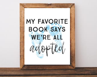 Adoption Printable, Gotcha Day Sign, Adoption Day Sign, Baby Boy Adoption Gift, Adoption Wall Art, My Favorite Book Says We're All Adopted