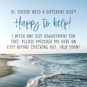 Puede incluir: Una escena de playa con agua azul y una costa arenosa. El texto superpuesto dice: "HI, SISTER! NEED A DIFFERENT SIZE? Happy to help! I OFFER ONE SIZE ADJUSTMENT FOR FREE. PLEASE MESSAGE ME HERE ON ETSY BEFORE CHECKING OUT. TALK SOON!"
