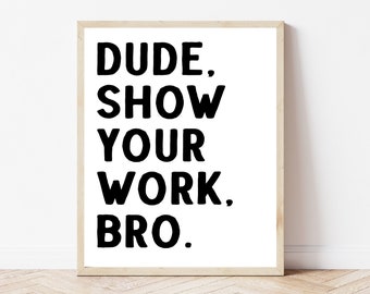 Show Your Work Poster, Funny Math Teacher Sign, High School Classroom Wall Art, Mathematics Print, Middle School Class Decor, Male Teacher