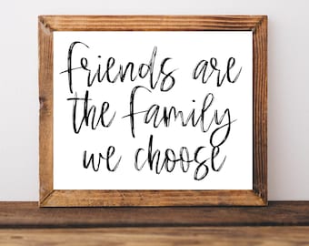 Friends are the Family We Choose, Best Friend Gifts, Best Friend Birthday Gifts, Printable Wall Art, Best Friend Sign