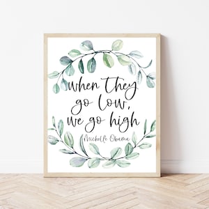 When They Go Low We Go High, Michelle Obama Art, Michelle Obama Print, Michelle Obama Quote, Feminist Wall Art, Obama Poster, Obama Print
